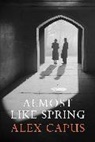 Alex Capus, Simon Pare - Almost Like Spring