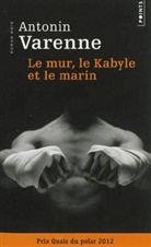Antonin Varenne, Antonin Varenne, Antonin (1973-....) Varenne, Varenne Antonin - Le mur, le Kabyle et le marin
