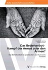 Johanna Beyer, Lisa M. Haring, Lisa Mari Haring, Lisa Maria Haring - Das Bettelverbot- Kampf der Armut oder den Armen?