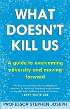 Professor Stephen Joseph, Stephen Joseph, Joseph Stephen - What Doesn't Kill Us