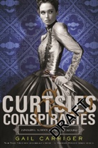 Gail Carriger, Carriger Gail - Curtsies and Conspiracies