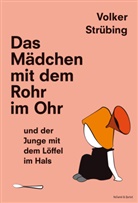 Volker Strübing - Das Mädchen mit dem Rohr im Ohr und der Junge mit dem Löffel im Hals, m. 1 Audio-CD