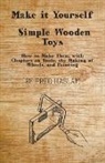 Fred Haslam - Make It Yourself - Simple Wooden Toys - How to Make Them, with Chapters on Tools, the Making of Wheels, and Painting