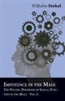 Wilhelm Stekel - Impotence in the Male - The Psychic Disorders of Sexual Function in the Male - Vol I