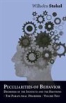 Wilhelm Stekel - Peculiarities of Behavior - Vol II - Disorders of the Instincts and the Emotions - The Parapathiac Disorders