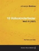 Johannes Brahms - 15 Volkskinderlieder - For Piano and Voice Woo 31 (1857)