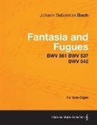 Johann Sebastian Bach - Fantasia and Fugues - Bwv 561 Bwv 537 Bwv 542 - For Solo Organ