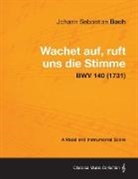 Johann Sebastian Bach - Wachet Auf, Ruft Uns Die Stimme - A Vocal and Instrumental Score Bwv 140 (1731)