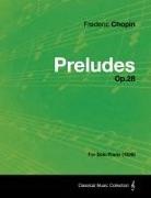 Frederic Chopin - Preludes Op.28 - For Solo Piano (1839)