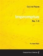 Gabriel Faur, Gabriel Faure - Impromptus No. 1-5 - For Solo Piano
