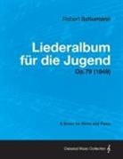 Robert Schumann - Liederalbum Fur Die Jugend - A Score for Voice and Piano Op.79 (1849)