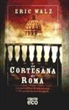 Eric Walz - La cortesana de Roma