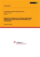 Franziska Huber - Hippokrates, Hahnemann & heutige Heilmethoden - Vergleich und Kritik zwischen Schulmedizin und Homöopathie