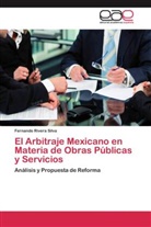 Fernando Rivera Silva - El Arbitraje Mexicano en Materia de Obras Públicas y Servicios