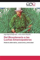 Andrés Roig, Andrés Roig, Hugo Edgardo Biagini, Hug Edgardo Biagini, Hugo Edgardo Biagini, Arturo Andrés Roig - Del Bicentenario a las Luchas Emancipadoras