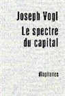 Joseph Vogl, Olivier (Übers.) Mannoni, Olivier Mannoni, Joseph Vogl, Joseph (1957-....) Vogl, Vogl Joseph - Le spectre du capital