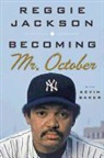 Kevin Baker, Reggie Jackson, Reggie/ Baker Jackson - Becoming Mr. October