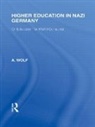 A Wolf, A. Wolf - Higher Education in Nazi Germany (Rle Responding to Fascism