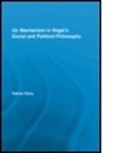 Nathan Ross, Nathan (Depaul University Ross - On Mechanism in Hegel''s Social and Political Philosophy