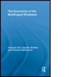 Fran Ois Grin, Francois Grin, François Grin, Francois Sfreddo Grin, Claudio Sfreddo, Fran Ois Vaillancourt... - Economics of the Multilingual Workplace