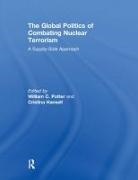 William C. (EDT)/ Hansell Potter, William C. (Montery Institute of Internati Potter, William C. Hansell Potter, Cristina Hansell, William C Potter, William C. Potter - Global Politics of Combating Nuclear Terrorism