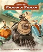 Jason Carter Eaton, Jason Carter/ Rocco Eaton, John Rocco, John Rocco - How to Train a Train