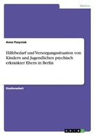 Anna Posyniak - Hilfebedarf und Versorgungssituation von Kindern und Jugendlichen psychisch erkrankter Eltern in Berlin