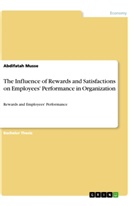 Abdifatah Musse - The Influence of Rewards and Satisfactions on Employees' Performance in Organization
