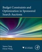 Feiyue Wang, Feiyue (National University of Defense Technology Wang, Wang Feiyue, Yanwu Yang, Yanwu (Yanwu Yang is an Associate Professor at the Chinese Academy of Sciences. He is also an INFORMS member Yang, Yanwu/ Wang Yang... - Budget Constraints and Optimization in Sponsored Search Auctions