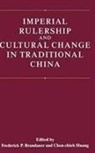 Fredrick P. Brandauer, Chun-chieh Huang, Frederick P Brandauer, Frederick P. Brandauer, Chun-chieh Huang - Imperial Rulership and Cultural Change in Traditional China