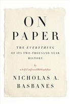 Nicholas Basbanes, Nicholas A. Basbanes, Victoria Wilson - On Paper: The Everything of Its Two-Thousand-Year History