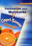 Hans-Peter Wild - Capri-Sonne, Faszination einer Weltmarke
