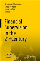 Jako de Haan, Jakob de Haan, Femke de Vries, Jakob de Haan, A. Joanne Kellermann, Femke de Vries - Financial Supervision in the 21st Century