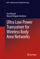 Manuel Delgado-Restituto, Jen Masuch, Jens Masuch - Ultra Low Power Transceiver for Wireless Body Area Networks
