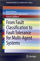 Ama El Fallah Seghrouchni, Amal El Fallah Seghrouchni, Kati Potiron, Katia Potiron, Taillib, Patrick Taillibert - From Fault Classification to Fault Tolerance for Multi-Agent Systems
