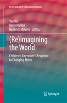Kerr Mallan, Kerry Mallan, Roderick McGillis, Yan Wu - (Re)imagining the World