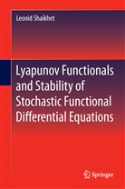 Leonid Shaikhet - Lyapunov Functionals and Stability of Stochastic Functional Differential Equations
