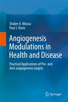 Paul J. Davis, Shaker A. Mousa, Shake A Mousa, Shaker A Mousa, Paul J. Davis, J Davis... - Angiogenesis Modulations in Health and Disease