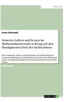 Jonas Grünwald - Situiertes Lehren und Lernen im Mathematikunterricht in Bezug auf den Paradigmenwechsel des Sachrechnens