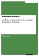 Nina J. Hofferberth, Nina Jeanette Hofferberth - Kindheit und Kinderblick in Ilse Aichingers "Die gr&ouml;&szlig;ere Hoffnung"
