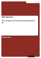Badir Bayramov - Wie erfolgreich ist die Föderalismusreform II?