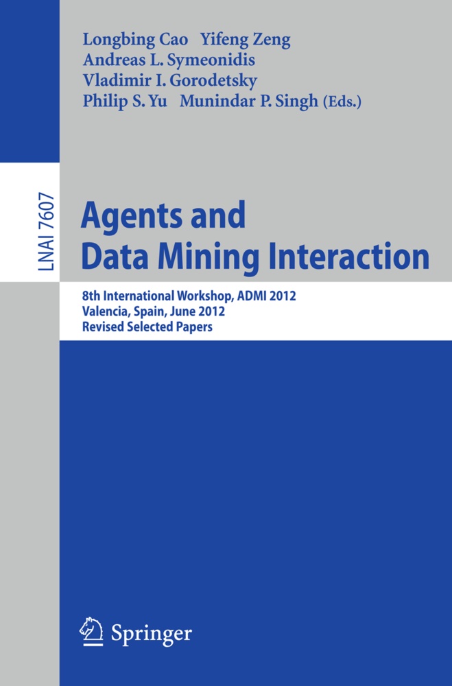 Longbing Cao, Vladimir Gorodetsky, Andreas L Symeonidis et al, Munindar P. Singh, Andreas L. Symeonidis, … - Agents and Data Mining Interaction 8th International Workshop, ADMI 2012, Valencia, Spain, June 4-5, 2012, Revised Selected Papers