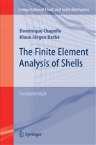 Klaus-Jurgen Bathe, Klaus-Jürgen Bathe, Dominiqu Chapelle, Dominique Chapelle - The Finite Element Analysis of Shells - Fundamentals