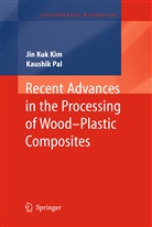 Jin Ku Kim, Jin Kuk Kim, Kaushik Pal - Recent Advances in the Processing of Wood-Plastic Composites