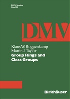 K Roggenkamp, K W Roggenkamp, K. W. Roggenkamp, K.W. Roggenkamp, M J Taylor, M. J. Taylor... - Group Rings and Class Groups