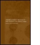 Hiroshi (Hitotsubashi University Sato, Hiroshi Li Sato, SATO HIROSHI EDT LI SHI EDT, SATO HIROSHI LI SHI, Shi Li, Hiroshi Sato - Unemployment, Inequality and Poverty in Urban China