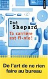 Zo' Shepard, Zoe Shepard, Zoé Shepard, Zoé (1979-....) Shepard, SHEPARD ZOE, Zoé Shepard - Ta carrière est fi-nie ! : fiction