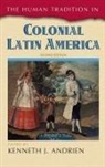 Kenneth J Andrien, Kenneth J. Andrien, Kenneth J. Andrien - Human Tradition in Colonial Latin America