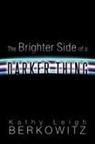 Kathy Leigh Berkowitz - The Brighter Side of a Darker Thing