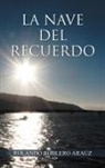 Rolando Roblero Ara Z., Rolando Roblero Arauz - La Nave del Recuerdo